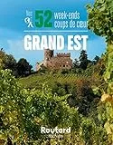 Nos 52 week-ends coups de coeur dans le Grand Est
