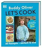 Let's cook: 60 Rezepte - einfach und nice. Mit Vorwort von seinem Dad Jamie Oliver