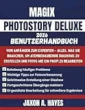 MAGIX PHOTOSTORY DELUXE 2026 BENUTZERHANDBUCH: Vom Anfänger zum Experten – Alles, was Sie brauchen, um atemberaubende Diashows zu erstellen und Fotos wie ein Profi zu bearbeiten