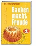Backen macht Freude – Reprint 1952: Der Klassiker mit 240 Originalrezepten von Dr. Oetker – die Backbibel von 1952, für Nostalgiker und Hobbybäcker*innen
