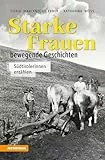 Starke Frauen - bewegende Geschichten: Südtirolerinnen erzählen (Landleben: Erinnerungen)