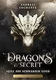 Dragons in Secret - Seele aus schwarzem Gold: Packende Urban-Fantasy mit Drachendynastien, Magie und Familiengeheimnissen