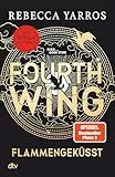 Fourth Wing – Flammengeküsst: Roman | Das internationale Bestsellerphänomen, mit exklusiven Bonuskapiteln nur im Taschenbuch (Flammengeküsst-Reihe, Band 1)