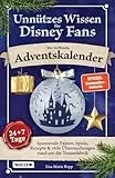 Unnützes Wissen für Disney-Fans – Der inoffizielle Adventskalender: Spannende Fakten, Spiele, Rezepte & viele Überraschungen rund um die Traumfabrik | 24 + 7 Tage voller Magie