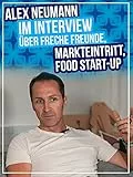 Alex Neumann im Interview über Freche Freunde, Markteintritt, Food Start-Up