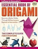 Lafosse & Alexander's Essential Book of Origami: Become a Better Folder Through 16 Clear Lessons, Beginner to Intermediate: The Complete Guide for Everyone