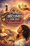 She Becomes Her Own Standard: A Confidence & Self-Worth Journal for Raising Your Standards and Owning Your Power