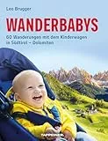 Wanderbabys: 60 Wanderungen mit dem Kinderwagen in Südtirol - Dolomiten