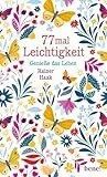 77 mal Leichtigkeit: Genieße das Leben