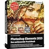 Photoshop Elements 2025 - Das umfangreiche Praxisbuch: leicht verständlich, komplett in Farbe, auf 550 Seiten erklärt!