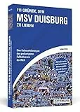 111 Gründe, den MSV Duisburg zu lieben: Eine Liebeserklärung an den großartigsten Fußballverein der Welt - Aktualisierte und erweiterte Neuausgabe. Mit 11 Bonusgründen!