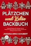 Plätzchen und Kekse Backbuch: Das große Backbuch für Anfänger & Profis - Rezepte für Kekse, Plätzchen, Cookies und vieles mehr - Richtig gut backen wie Oma +inkl. vegane Kekse & Low Carb Kekse