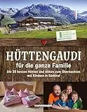Hüttengaudi für die ganze Familie: Die 35 besten Hütten und Almen zum Übernachten mit Kindern in Südtirol
