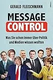 Message Control: Was Sie schon immer über Politik und Medien wissen wollten