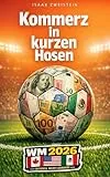 Kommerz in kurzen Hosen: Überlebensguide zur WM 2026