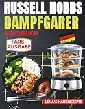 RUSSELL HOBBS DAMPFGARER KOCHBUCH: 150 komplette 3-Ebenen-Menüs für gesunde, fettfreie und zeitsparende Küche – inkl. Garzeit-Tabellen, ... Rezepte für maximale Effizienz im Alltag
