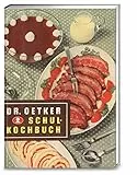 Schulkochbuch – Reprint 1952: Genießen wie zu Omas Zeiten: Authentisch und garantiert lecker mit den Original-Rezepten von Dr. Oetker aus dem Jahr 1952