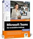Microsoft Teams: Die verständliche Anleitung. Über 480 Seiten, komplett in Farbe