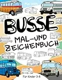 Busse Malbuch und Zeichnung: Für Kinder 3-8: Spaß beim Bemalen von modernen und alten Bussen und Zeichenrädern: Tolles Aktivitäten-Arbeitsbuch für Kleinkinder & Kids