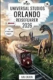 Universal Studios Orlando Reiseführer 2026: Erleben Sie das Universal Orlando Resort mit der Zauberwelt von Harry Potter, Jurassic Park, Minions, aufregenden Fahrgeschäften und kultiger Unterhaltung