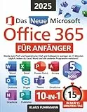 Das neue Microsoft Office 365 für Anfänger: Werde zum Profi und beeindrucke Chef und Kollegen in weniger als 15 Minuten täglich, indem du Excel, Word und alle anderen Programme meisterst!