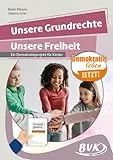Unsere Grundrechte, unsere Freiheit: Ein Demokratieprojekt für Kinder | Material für den Demokratieunterricht ab 3. Klasse (Demokratie leben - Jetzt! , Band 1)