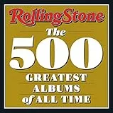 Rolling Stone 500 Greatest Albums of All Time: The 500 Greatest Albums of All Time