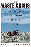The Waste Crisis : Landfills, Incinerators, and the Search for a Sustainable Future