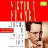 Viktor E. Frankl: Trotzdem Ja Zum Leben Sagen