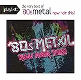 Playlist: The Very Best of '80s Metal: Now Hair This!
