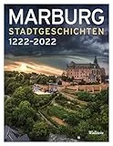 Marburg: Stadtgeschichten 1222-2022
