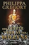 Der letzte Verrat der Boleyns: Historischer Roman | »Niemand schreibt besser über die Tudors als Philippa Gregory.« Publishers Weekly | Liebe und Verrat am Hof von Heinrich VIII. | Mittelalterroman