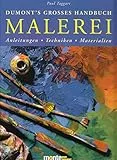 Dumont's grosses Handbuch - Malerei - Anleitungen. Techniken. Materialien