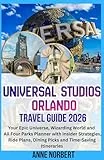 Universal Studios Orlando Travel Guide 2026: Your Epic Universe, Wizarding World and All Four Parks Planner with Insider Strategies, Ride Plans, Dining Picks and Time-Saving Itineraries
