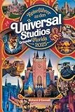 Reiseführer zu den Universal Studios Orlando Florida 2025: Ein aktualisierter Reiseführer mit Karten und Bildern, der sicherstellt, dass Reisende alle ... (Spaß- und Vergnügungsführer-Serie 2025)