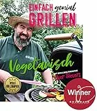 Einfach genial grillen - Vegetarisch: Mit Grillweltmeister Oliver Sievers. Ausgezeichnet als Bestes vegetarisches Kochbuch!