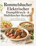 Rommelsbacher Elektrischer Dampfdruck- & Multikocher Rezepte: Leckere, Mühelose Gerichte, Nahrhaft und Einfach Zubereitet.