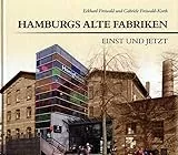 Hamburgs alte Fabriken - einst und jetzt
