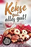 Kekse gut, alles gut!: 100 leckere Keks- und Plätzchenrezepte, liebevoll gesammelt und leicht nachzumachen! Inklusive 30 Seiten Bonus-Notizbuch für Rezepte zum Eintragen oder Einkleben
