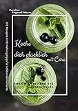 Koche dich glücklich mit Caro: Essen mit Verstand und Lebensfreude