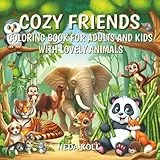 Cozy Friends Coloring Book for Adults and Kids with Lovely Animals: 40 Delightful Illustrations of Monkeys, Pandas, Tigers, Dogs, Owls, Parrots, Horses, and More