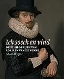 Ick soeck en vind – De schilderijen van Adriaen van de Venne