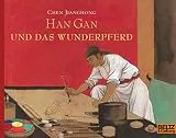 Han Gan und das Wunderpferd: Ausgezeichnet mit dem Deutschen Jugendliteraturpreis 2005, Kategorie Bilderbuch und mit dem Kinder- und Jugendliteraturpreis 'Heidelberger Leander' 2010 (MINIMAX)