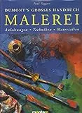 DuMont's grosses Handbuch Malerei: Materialien, Techniken, Anleitungen