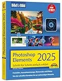Photoshop Elements 2025 - Bild für Bild erklärt: Leicht verständlich und komplett in Farbe! Für Einsteiger und Fortgeschrittene