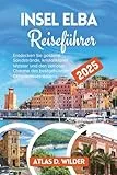 Insel Elba Reiseführer 2025: Entdecken Sie goldene Sandstrände, kristallklares Wasser und den zeitlosen Charme des bestgehüteten Geheimnisses Italiens