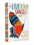 The Live Your Values Deck: Sort Out, Honor, and Practice What Matters Most to You