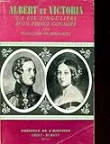 ALBERT ET VICTORIA - LA VIE SINGULIERE D'UN PRINCE CONSORT / COLLECTION 'PRESENCE DE L'HISTOIRE'.