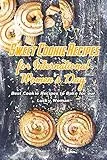 Sweet Cookie Recipes for International Women’s Day: Best Cookie Recipes to Bake for Your Lucky Woman: Cookie Recipes for International Women's Day (English Edition)
