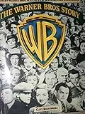 The Warner Bros. Story: The Complete History of Hollywood's Great Studio : Every Warner Bros. Feature Film Described and Illustrated